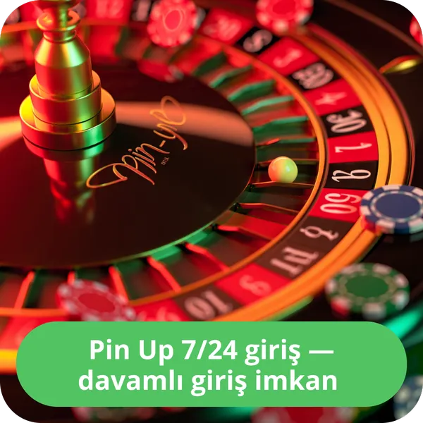Pin Up 7/24 giriş — davamlı giriş i̇mkan